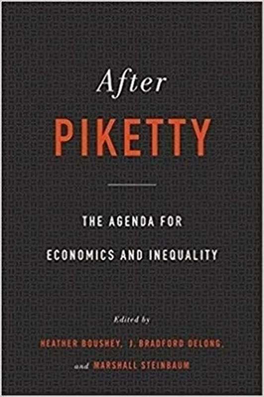 After Piketty by Heather Boushey J. Bradford DeLong and Marshall Steinbaum