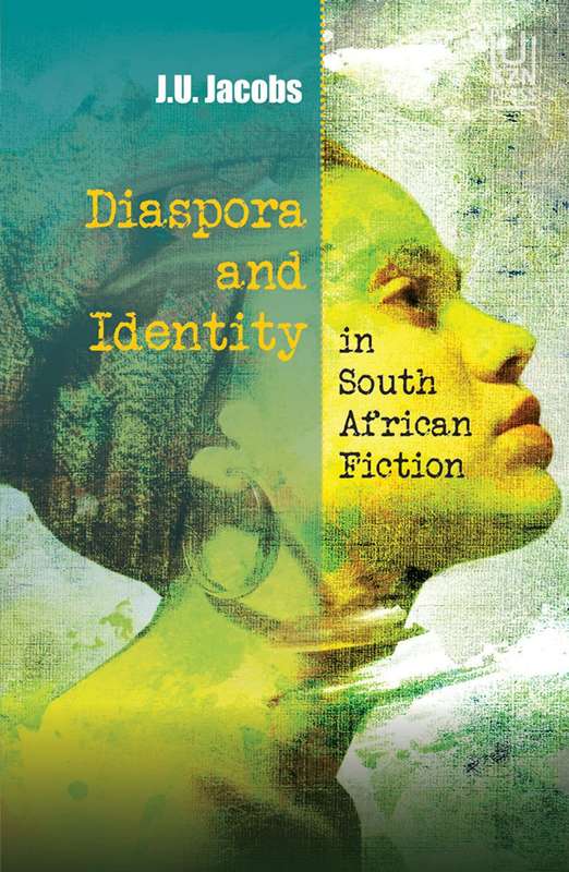 Diaspora and Identity in South African Fiction by J.U. Jacobs