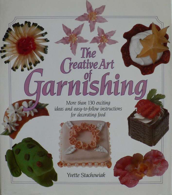 Creative Art of Garnishing by Yvette Stachowiak