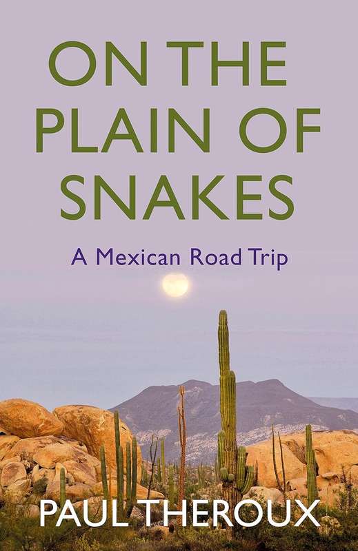 On the Plain of Snakes: A Mexican Road Trip by Paul Theroux