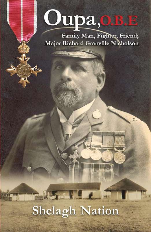 Oupa, OBE: Family Man, Fighter, Friend, Major Richard Granville Nicholson by Shelagh Nation