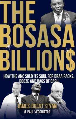 The Bosasa Billions by James-Brent Styan and Paul Vecchiatto