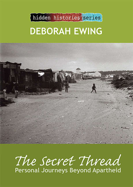 The Secret thread: Personal journeys beyond Apartheid by Deborah Ewing