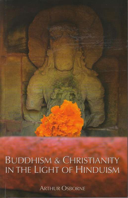Buddhism And Christianity in the Light of Hinduism by Arthur Osborne
