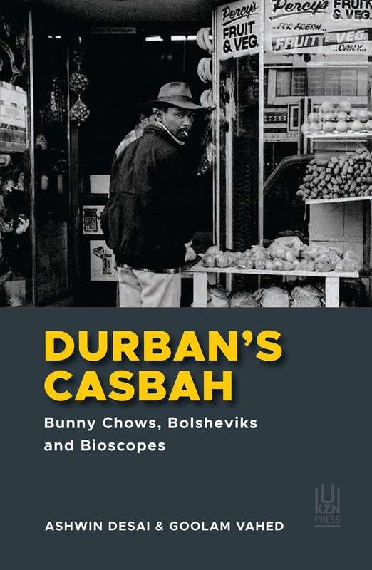 Durban`s Casbah by Ashwin Desai & Goolam Vahed