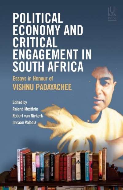 Political Economy and Critical Engagement in South Africa: Essays in Honour of Vishnu Padayachee