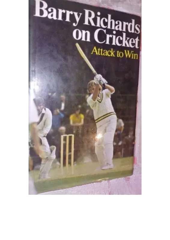 Barry Richards On Cricket: Attack to Win By: Barry Richards