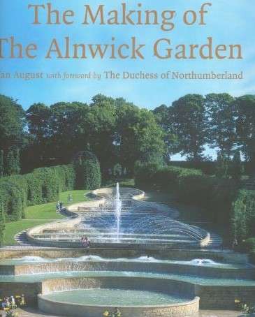 The Making of The Alnwick Garden by Ian August