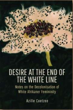 Desire at the end of the white line by Azille Coetzee