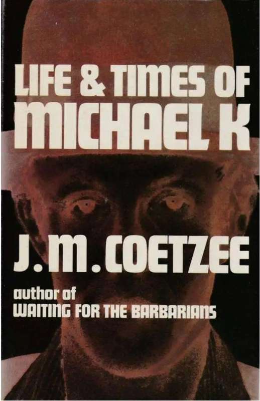 Life and Times of Michael K by J. M. Coetzee