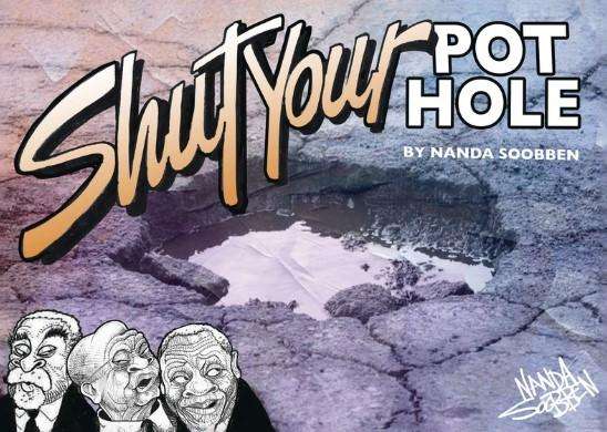 Shut your pot hole by Nanda Soobben
