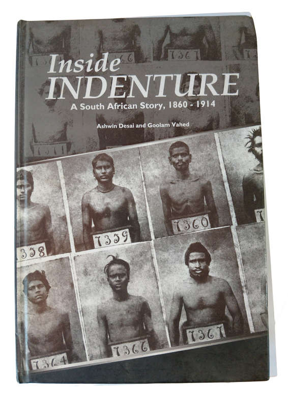 Inside Indenture: A South African Story, 1860-1914 by Ashwin Desai and Goolam Vahed (Hard cover)