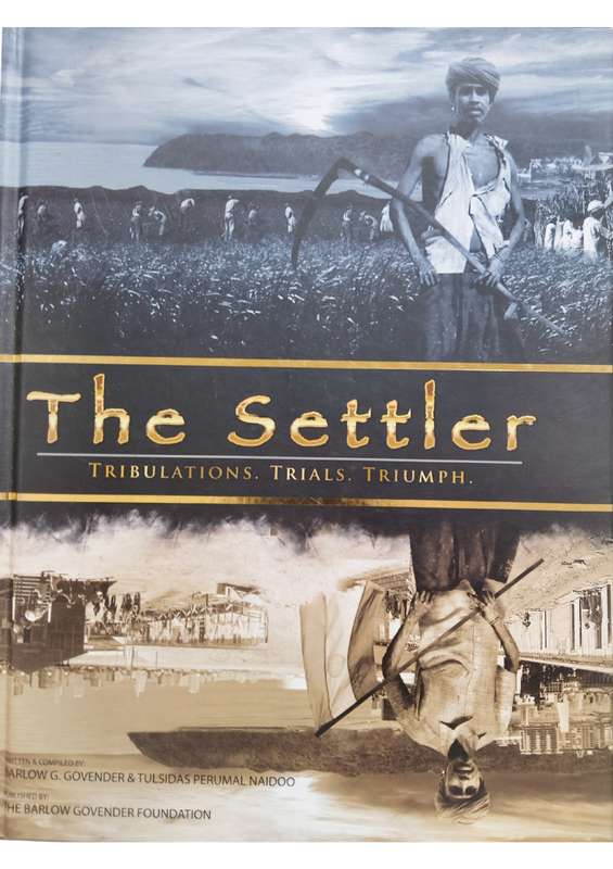 The Settler: Tribulations, Trials, Triumph by Barlow G. Govender (hard cover)