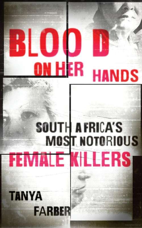 Blood on Her Hands: South Africa's Most Notorious Female Killers By Tanya Farber