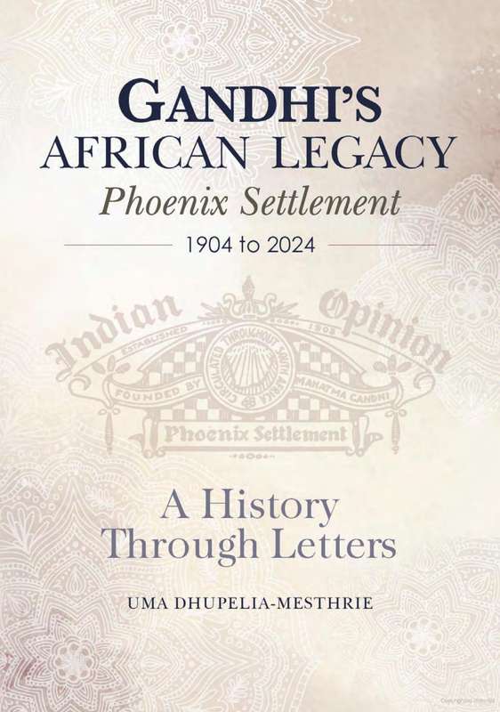 Ghandi's African Legacy: Phoenix Settlement 1904 to 2024 by Uma Dhupelia- Mesthrie
