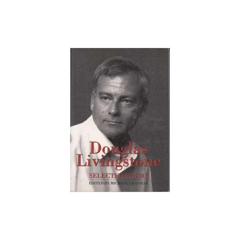 Douglas Livingstone: Selected Poems edited by Michael Chapman