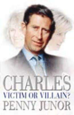 Charles: Victim or Villain by Penny Junor