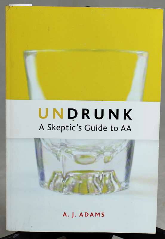 A.J. Adams - Undrunk : A skeptic's guide to AA