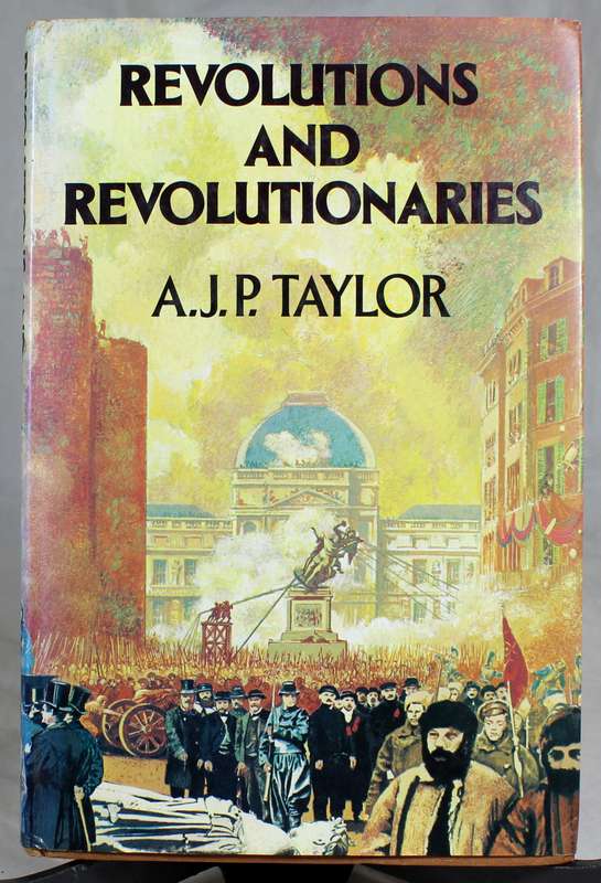 Revolutions and revolutionaries - AJP Taylor