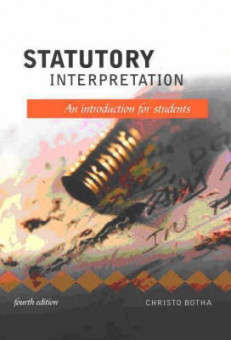 STATUTORY INTERPRETATION - AN INTRODUCTION FOR STUDENTS - Christo Botha