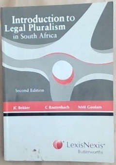 INTRODUCTION TO LEGAL PLURALISM IN SOUTH AFRICA  J.C. Bekker, C. Rautenbach, N.M.I. Goolam