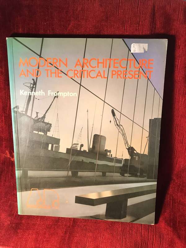 Modern Architecture and the Critical Present - Kenneth Frampton