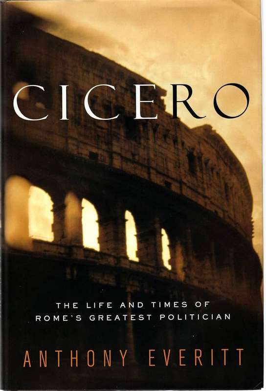Cicero: The Life and Times of Rome's Greatest Politician - Anthony Everitt
