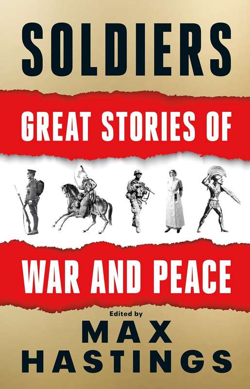 Soldiers: Great Stories of War and Peace - Max Hastings (Editor)