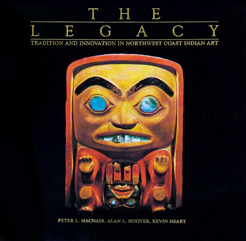 The Legacy: Tradition and Innovation in Northwest Coast Indian Art (1984 1st Edition)