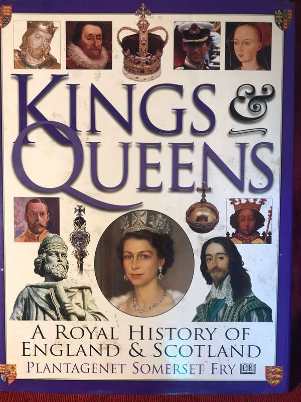 Kings and Queens: A Royal History of England and Scotland - Plantagenet Somerset Fry