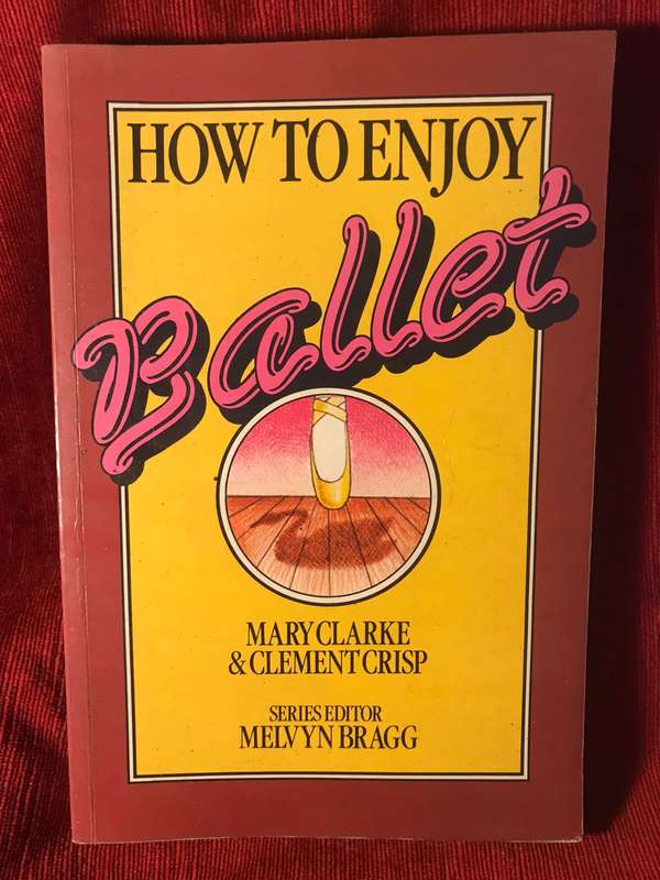 How to Enjoy Ballet by Mary Clarke & Clement Crisp