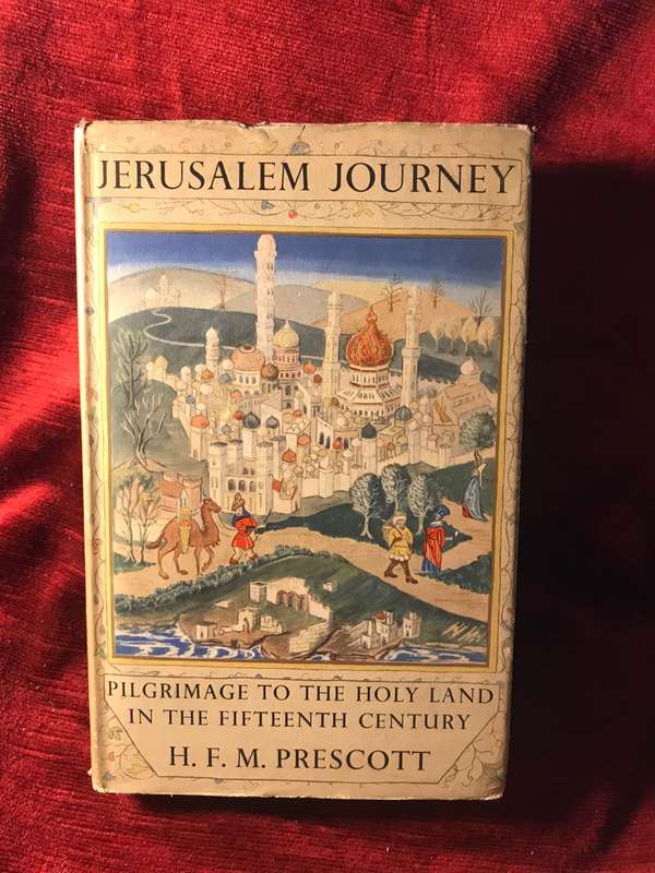 Jerusalem Journey: Pilgrimage to the Holy Land in the 15th Century - HFM Prescott (1954 1st Edition|