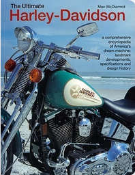 The Ultimate Harley Davidson: A Comprehensive Encyclopedia - Mac McDiarmid