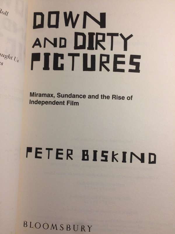 Down & Dirty Pictures: Miramax, Sundance & the Rise of Independent Film- Peter Biskind (2004 1st Ed)
