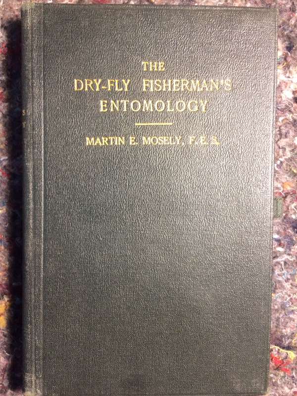 THE DRY-FLY FISHERMAN'S ENTOMOLOGY - Martin E. Mosely (1921 1st Edition Hardcover RARE)