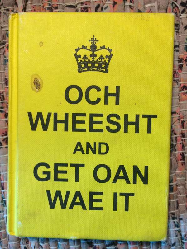 Och Wheesht and Get Oan Wae It: Timeless Scottish Wisdom for Every Occasion