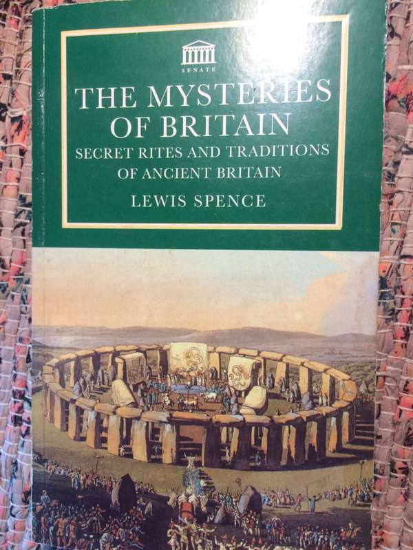 The Mysteries of Britain: Secret Rites and Traditions of Ancient Britain - Lewis Spence