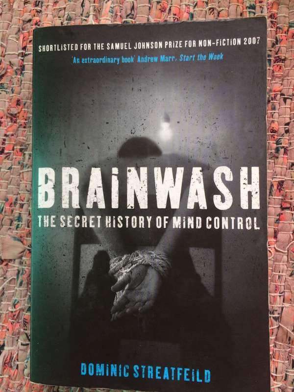 Brainwash: The Secret History of Mind Control - Dominic Streatfeild