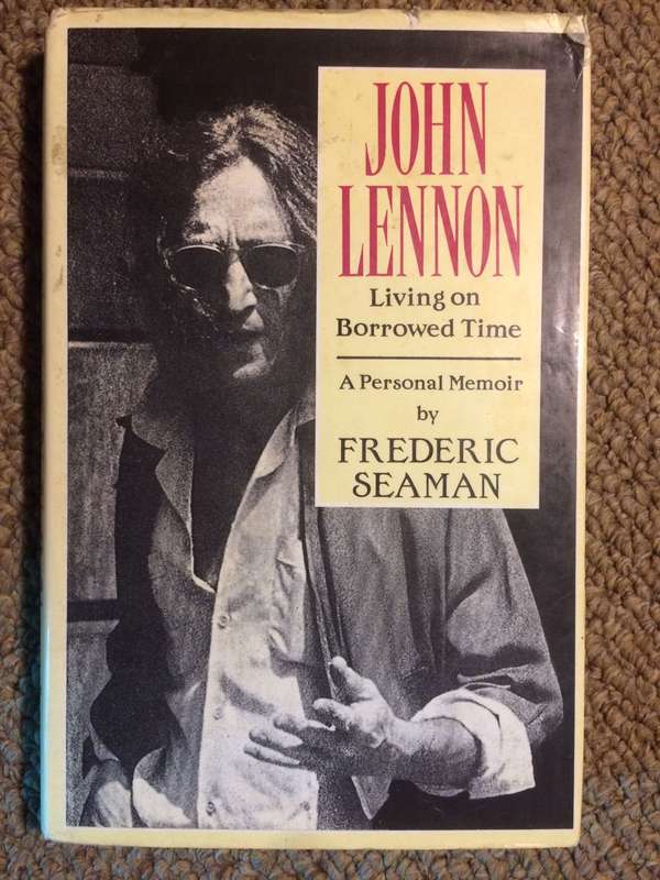 John Lennon: Living on Borrowed Time - A Personal Memoir by Frederic Seaman (1991 1st Edition)