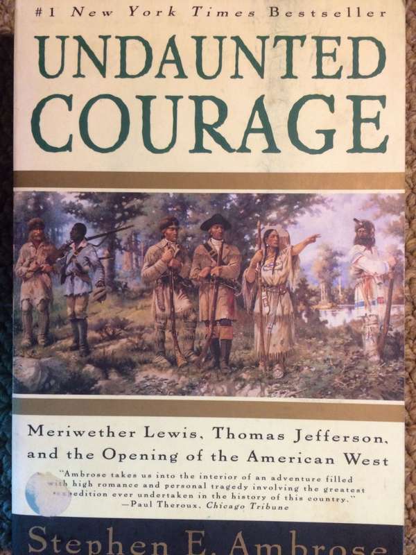 Undaunted Courage: Meriweather Lewis, Thomas Jefferson & the Opening of the American West - Ambrose