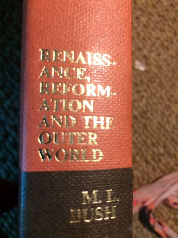 Renaissance, Reformation and the Outer World: Europe, 1450-1660 - ML Bush (1967 1st Edition)