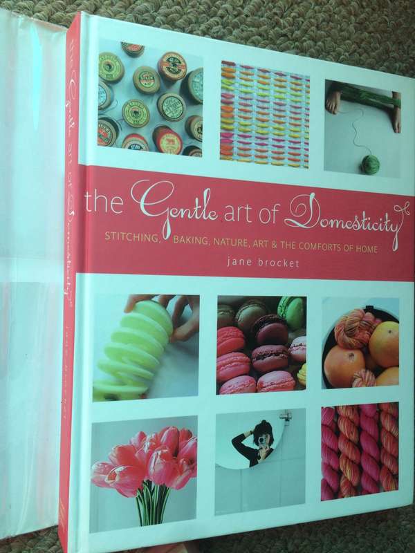 The Gentle Art of Domesticity: Stitching, Baking, Nature, Art & the Comforts of Home - Jane Brocket