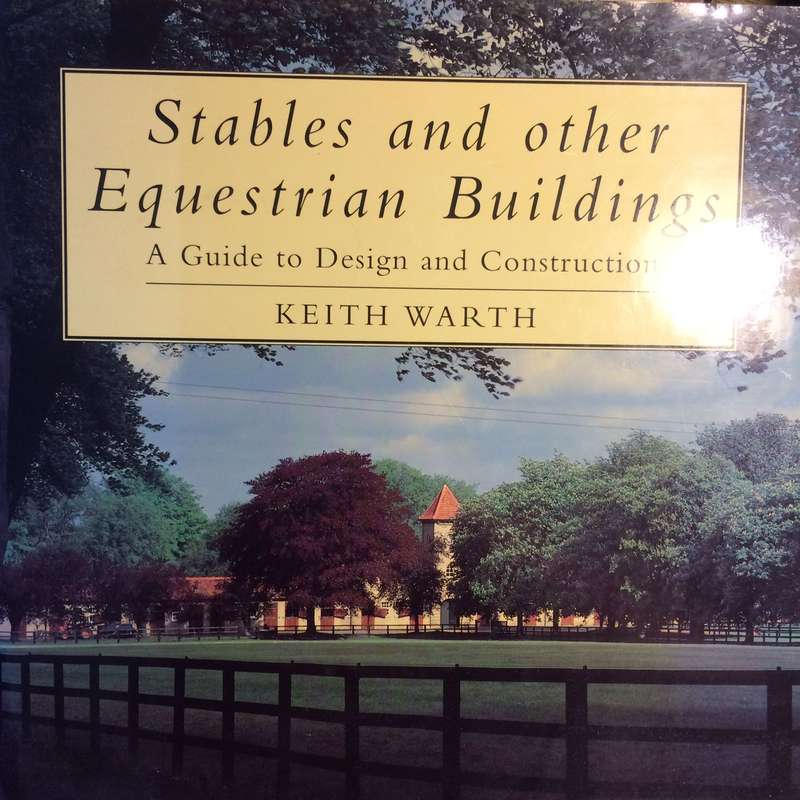 Stables and Other Equestrian Buildings: A Guide to Design and Construction - Keith Warth
