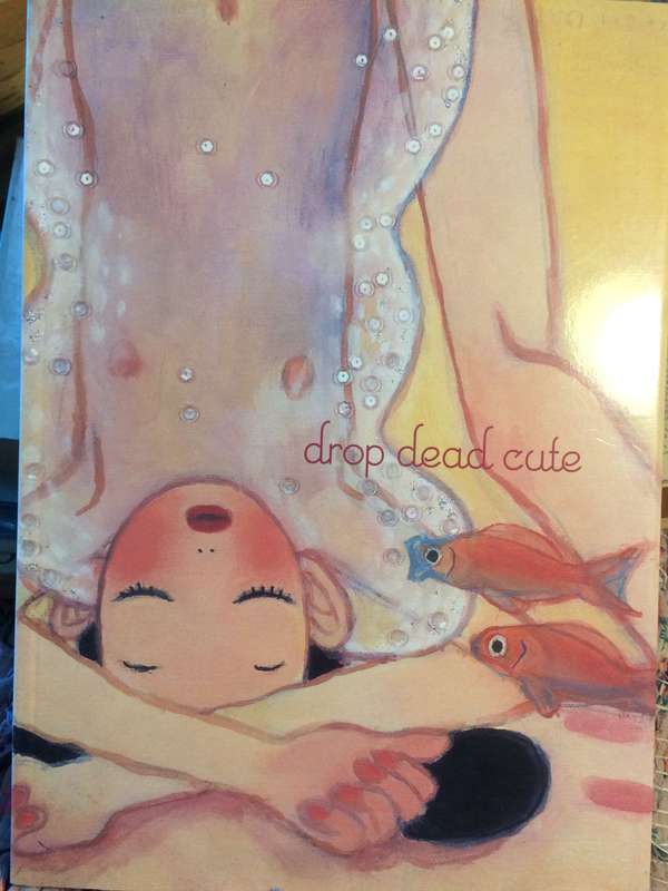 Drop Dead Cute: The New Generation of Woman Artists in Japan - Ivan Vartanian (2005 1st Edition)