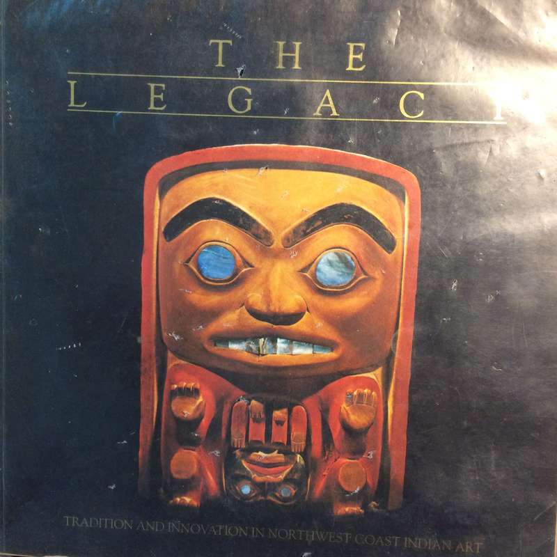 The Legacy: Tradition and Innovation in Northwest Coast Indian Art (1984 1st Edition)