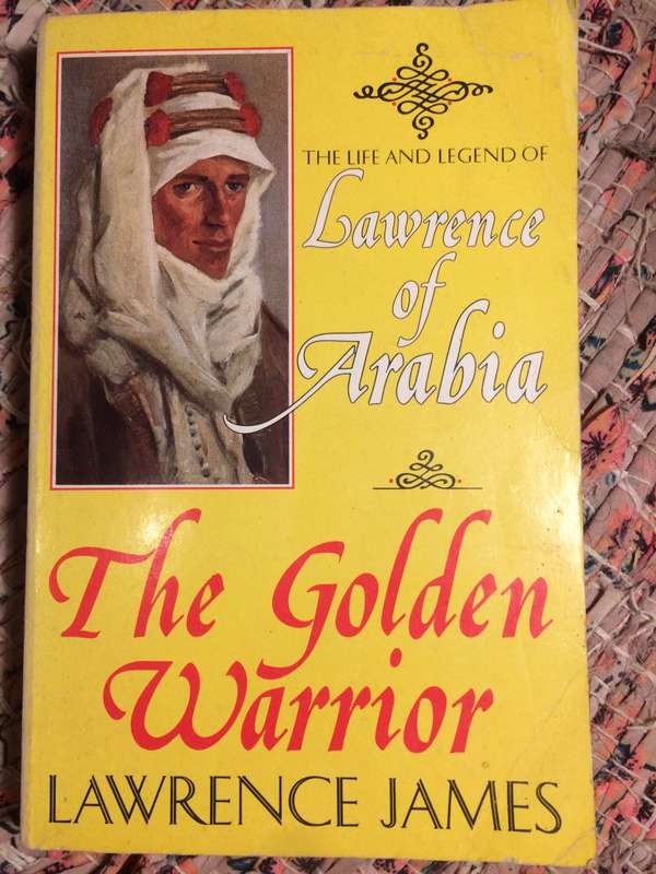 The Golden Warrior: The Life and Legend of Lawrence of Arabia - Lawrence James