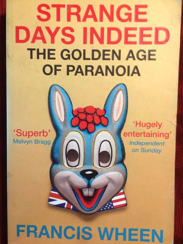 Strange Days Indeed: The Golden Age of Paranoia - Francis Wheen