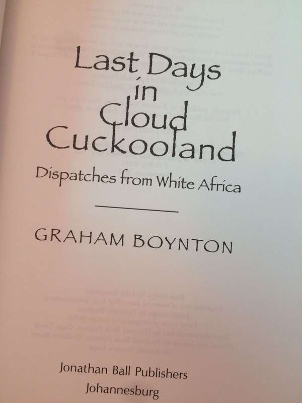 Last Days in Cloud Cuckooland: Dispatches from White Africa - Graham Boynton