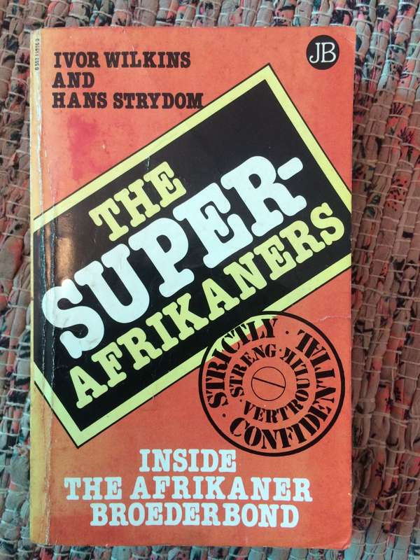 The Super-Afrikaners: Inside the Afrikaner Broederbond by Ivor Wilkins and Hans Strydom