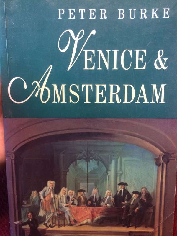 Venice & Amsterdam: A Study of Seventeenth-century Elites - Peter Burke
